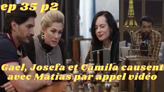 Les moments forts de lamour invincible épisode 35partie 2gael Josefa Camila causent avec Matias [upl. by Cassius]