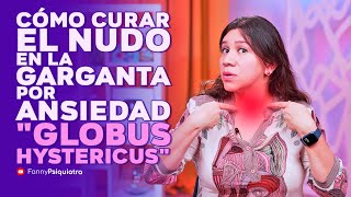 CÓMO CURAR EL NUDO EN LA GARGANTA POR ANSIEDAD ¨GLOBUS HYSTERICUS¨ [upl. by Ylam]