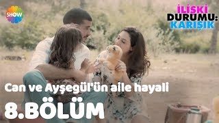 Can ve Ayşegülün Aile Hayali quotİlişki Durumu Karışık 8Bölümquot [upl. by Aleinad169]