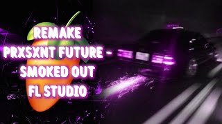 PRXSXNT FXTURE  SMOKED OUTremake in fl studio 20 [upl. by Aivax288]