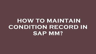 How to maintain condition record in sap mm [upl. by Aken964]