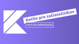 Programovanie v jazyku Kotlin  úvod do kurzu [upl. by Ellatnahc]