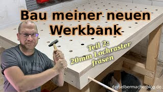 Bau meiner neuen Werkbank mobil 20mm Lochraster Multiplex  Teil 2 Das Lochraster fräsen [upl. by Yssirc]