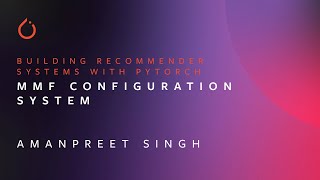 MMF Configuration System  Building Recommender Systems with PyTorch  Amanpreet Singh [upl. by Bolte]