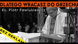 Ks Piotr Pawlukiewicz âš ď¸Ź DLATEGO wracasz do grzechu [upl. by Nnylyt984]