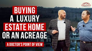 Buying a Luxury Estate Home or an Acreage  A Doctors Point of View [upl. by Sedruol]