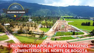 VOLANDO EN DRONE 4K INUNDACIÓN APOCALÍPTICAS IMAGENES CEMENTERIOS DEL NORTE BOGOTA NO 6 DE 2024 [upl. by Sacken]