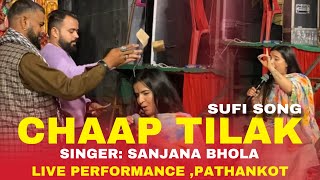 Chhap tilak sab cheeni LIVE Sufi  Sanjana Bhola  Live Performance Pathankot [upl. by Yenattirb]