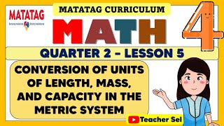 MATH 4 QUARTER 2 WEEK 5 MATATAG  CONVERSION OF UNITS OF LENGTH MASS AND CAPACITY METRIC SYSTEM [upl. by Maurey2]