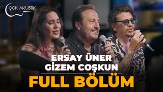 FULL BÖLÜM  ERSAY ÜNER amp GİZEM COŞKUN  ÇOK AKUSTİK [upl. by Hermina713]