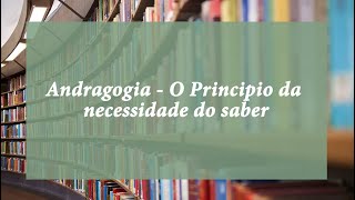 Andragogia O Princípio da necessidade do saber [upl. by Boot358]