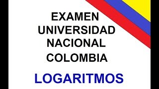 PREGUNTAS EXAMEN UNIVERSIDAD NACIONAL  LOGARITMOS [upl. by Amikan]