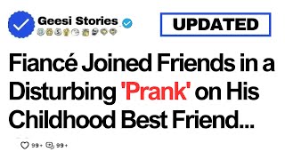 Fiancé Joined Friends in a Disturbing Prank on His Childhood Best Friend Relationships [upl. by Fronniah495]