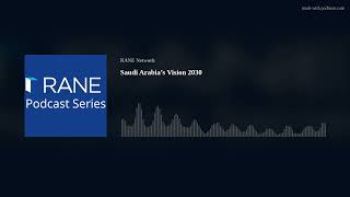 RANE Podcast Saudi Arabia’s Vision 2030 [upl. by Dede]