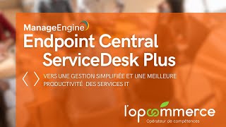 ManageEngine à lOpcommerce  Simplifier la gestion du service IT [upl. by Erdnoed]