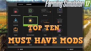 Farming Simulator 17 Top Ten MUST HAVE MODS [upl. by Dayna]