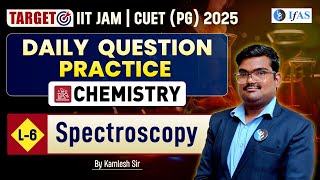 Spectroscopy  Daily Question Practice  Chemistry  IIT JAM  CUET PG 2025  L 6  IFAS [upl. by Benkley]