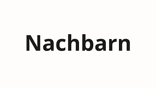 How to pronounce Nachbarn [upl. by Cristionna749]