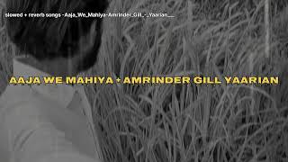 slowed  reverb song Aaja We Mahiya  Amrinder Gill Yaarian audio Lofi Mix Slowed Reverb Download [upl. by Shargel197]