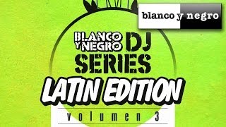 Blanco y Negro DJ Series  Latin Edition Vol 3 Official Medley [upl. by Hagan]