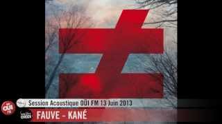 Fauve  Kané  Session Acoustique OÜI FM [upl. by Lydie336]