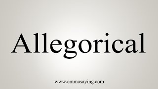 How To Say Allegorical [upl. by Nebur]