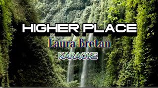 HIGHER PLACE KARAOKE by Laura Bretan [upl. by Winterbottom499]