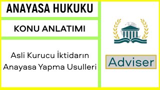 4 Anayasa Hukuku  Konu Anlatımı  İktidar Türleri  Asli Kurucu İktidarın Anayasa Yapma Usulleri [upl. by Enilrae]