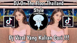 DJ ON THE FLOOR THAILAND STYLE VIRAL TIK TOK TERBARU 2024 YANG KALIAN CARI [upl. by Tiny31]