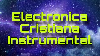 Música Electrónica Cristiana Instrumental  Trance Mix [upl. by Powder868]