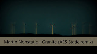 Martin Nonstatic  Granite AES Static remix [upl. by Tadio28]