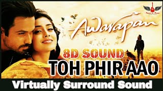 Toh Phir Aao  8D Audio Song  Awarapan  Hindi 8D Songs [upl. by Schlosser217]