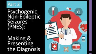 Part 2  Psychogenic NonEpileptic Seizures Making and Presenting the Diagnosis [upl. by Cedar]