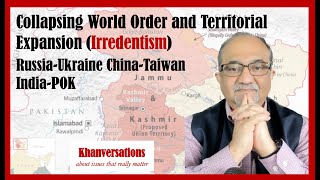 Collapsing World Order amp Territorial Expansion Irredentism RussiaUkraine ChinaTaiwan IndiaPOK [upl. by Ecnahc]