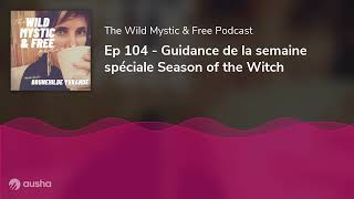 Ep 104  Guidance de la semaine spéciale Season of the Witch [upl. by Arlinda617]