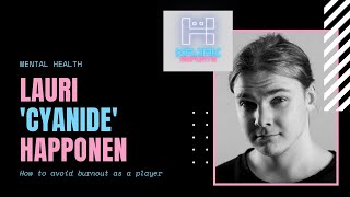 Mental Health in Esports  Lauri Cyanide Happonen  Former Professional Player [upl. by Nnovahs]