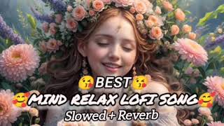 Mind Relax Lofi Songs  Mind Fresh Sweet Lofi Songs  Mind Relax Lofi Mashup  Slowed And Reverb [upl. by Gaivn]