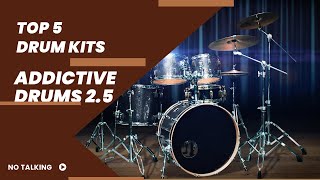 The Top 5 Addictive Drums 25 Drum Kits [upl. by Ewald]