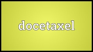 Docetaxel Meaning [upl. by Fabio]