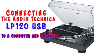 How To Connect Audio Technica LP 120 USB to Computer and Speakers [upl. by Alletniuq194]