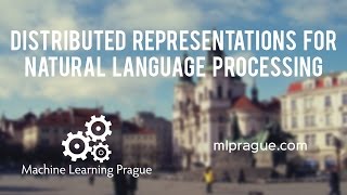 Distributed Representations for Natural Language Processing  MLprague 2016 [upl. by Eirolav]