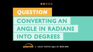 Converting an ANGLE in RADIANS to DEGREES [upl. by Wilcox]