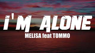 MELISA feat TOMMO  IM ALONE by TommoProduction Lyrics [upl. by Eenaffit]