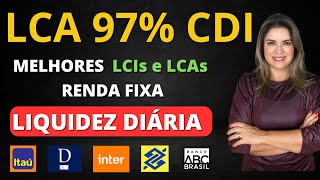 LCA 97 CDI As MELHORES LCIs e LCAs com LIQUIDEZ DIÁRIA da RENDA FIXA Itaú Inter BB Daycoval [upl. by Braunstein]