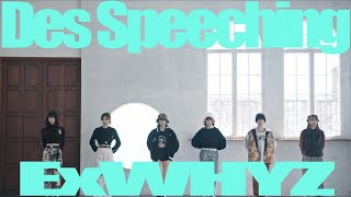 ExWHYZ  Des speeching ［Dance Video： full］ [upl. by Blase]