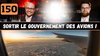 150  Sortir le gouvernement des AVIONS [upl. by Ille]