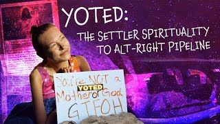 YOTED The settler spirituality to altright pipeline [upl. by Shandra]