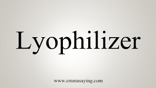 How To Say Lyophilizer [upl. by Assirroc]