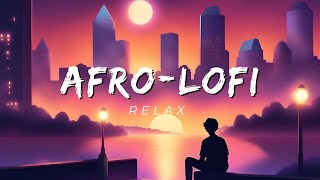 Lofi Afrobeat Radio  Music To Brighten Your Mood [upl. by Ellerrad990]