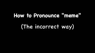 How to Pronounce Meme [upl. by Hinman]